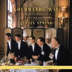 The Gourmands' Way: Six Americans in Paris and the Birth of a New Gastronomy - Spring, Justin