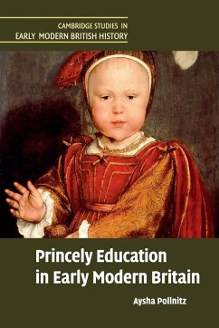 Princely Education in Early Modern Britain - Pollnitz, Aysha