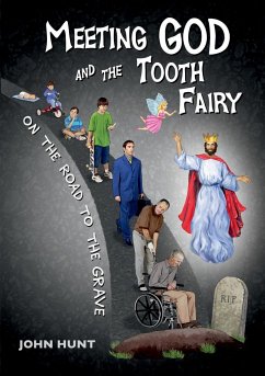 Meeting God and the Tooth Fairy on the Road to the Grave - Hunt, John