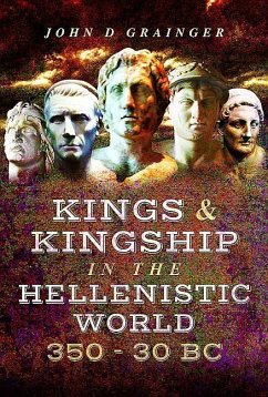 Kings and Kingship in the Hellenistic World 350-30 BC - Grainger, John D.