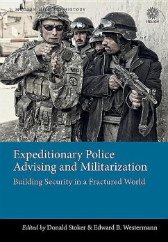 Expeditionary Police Advising and Militarization: Building Security in a Fractured World - Stoker, Donald; Westermann, Edward B.