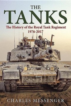 The Tanks: The History of the Royal Tank Regiment, 1976-2017 - Messenger, Charles