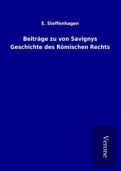 Beiträge zu von Savignys Geschichte des Römischen Rechts - Steffenhagen, E.