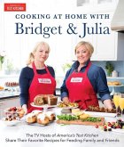 Cooking at Home with Bridget & Julia: The TV Hosts of America's Test Kitchen Share Their Favorite Recipes for Feeding Family and Friends