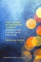 Case Studies in Existential Therapy: Translating Theory Into Practice - Du Plock, Simon