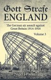 Gott Strafe England: The German Air Assault Against Great Britain 1914-1918: Volume 3