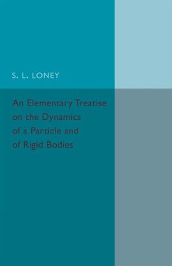 An Elementary Treatise on the Dynamics of a Particle and of Rigid Bodies - Loney, S. L.