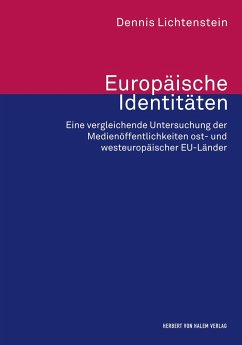 Europäische Identitäten. Eine vergleichende Untersuchung der Medienöffentlichkeiten ost- und westeuropäischer EU-Länder - Lichtenstein, Dennis