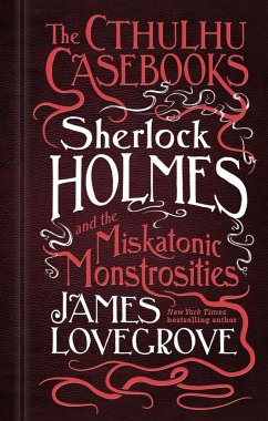 The Cthulhu Casebooks - Sherlock Holmes and the Miskatonic Monstrosities - Lovegrove, James