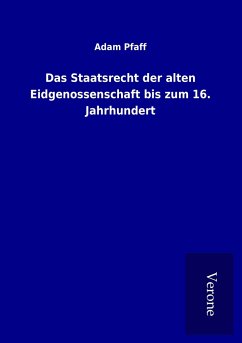 Das Staatsrecht der alten Eidgenossenschaft bis zum 16. Jahrhundert