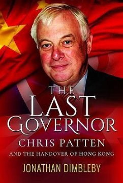 The Last Governor: Chris Patten and the Handover of Hong Kong - Dimbleby, Jonathan