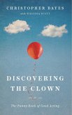 Discovering the Clown, or the Funny Book of Good Acting