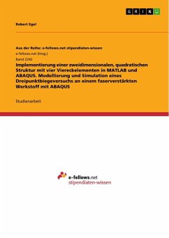 Implementierung einer zweidimensionalen, quadratischen Struktur mit vier Viereckelementen in MATLAB und ABAQUS. Modellierung und Simulation eines Dreipunktbiegeversuchs an einem faserverstärkten Werkstoff mit ABAQUS - Egel, Robert