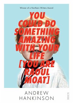 You Could Do Something Amazing with Your Life [You Are Raoul Moat] - Hankinson, Andrew