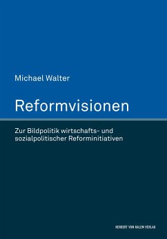Reformvisionen. Zur Bildpolitik wirtschafts- und sozialpolitischer Reforminitiativen - Walter, Michael