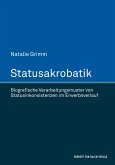 Statusakrobatik. Biografische Verarbeitungsmuster von Statusinkonsistenzen im Erwerbsverlauf
