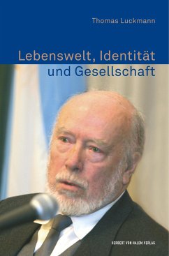 Lebenswelt, Identität und Gesellschaft. Schriften zur Wissens- und Protosoziologie - Luckmann, Thomas