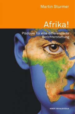 Afrika!. Plädoyer für eine differenzierte Berichterstattung - Sturmer, Martin