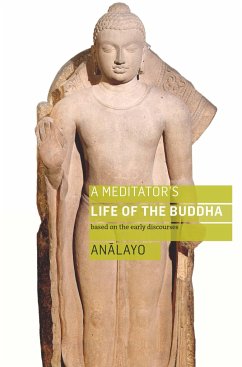 A Meditator's Life of the Buddha - Analayo, Bhikkhu