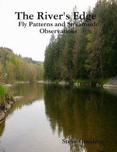 The River's Edge , Fly Patterns and Streamside Observations - Goodroe, Steve