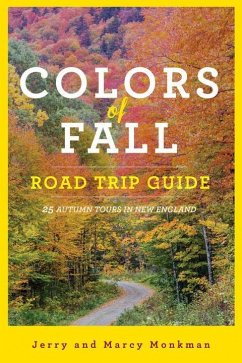 Colors of Fall Road Trip Guide: 25 Autumn Tours in New England - Monkman, Jerry; Monkman, Marcy