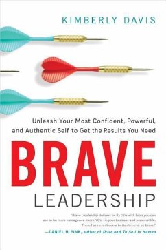 Brave Leadership: Unleash Your Most Confident, Powerful, and Authentic Self to Get the Results You Need - Davis, Kimberly