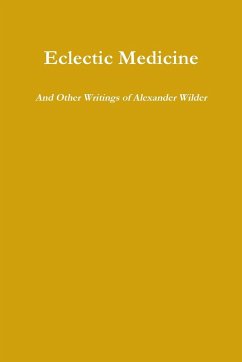 Eclectic Medicine And Other Writings of Alexander Wilder - Wilder, Alexander