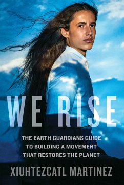 We Rise: The Earth Guardians Guide to Building a Movement That Restores the Planet - Martinez, Xiuhtezcatl