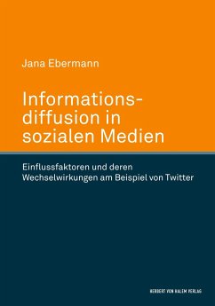 Informationsdiffusion in sozialen Medien. Einflussfaktoren und deren Wechselwirkungen am Beispiel von Twitter - Ebermann, Jana