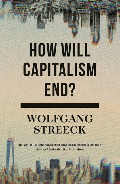 How Will Capitalism End? - Streeck, Wolfgang