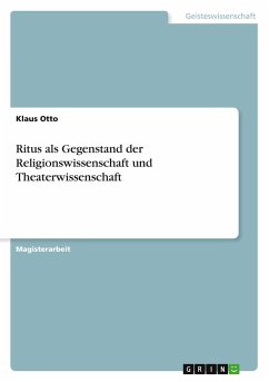 Ritus als Gegenstand der Religionswissenschaft und Theaterwissenschaft - Otto, Klaus