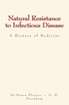 Natural Resistance to Infectious Disease: A History of Medicine - Sternberg, George M.; Flexner, Simon