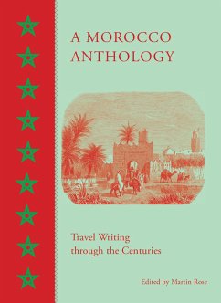 A Morocco Anthology: Travel Writing Through the Centuries - Rose, Martin