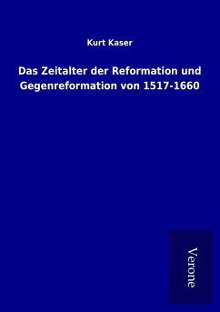 Das Zeitalter der Reformation und Gegenreformation von 1517-1660 - Kaser, Kurt