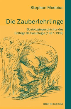 Die Zauberlehrlinge. Soziologiegeschichte des Collège de Sociologie (1937-1939) - Moebius, Stephan