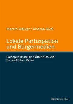 Lokale Partizipation und Bürgermedien. Laienpublizistik und Öffentlichkeit im ländlichen Raum - Welker, Martin;Kloß, Andrea