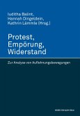 Protest, Empörung, Widerstand. Zur Analyse von Auflehnungsbewegungen Protest, Empörung, Widerstand. Zur Analyse von Auflehnungsbewegungen