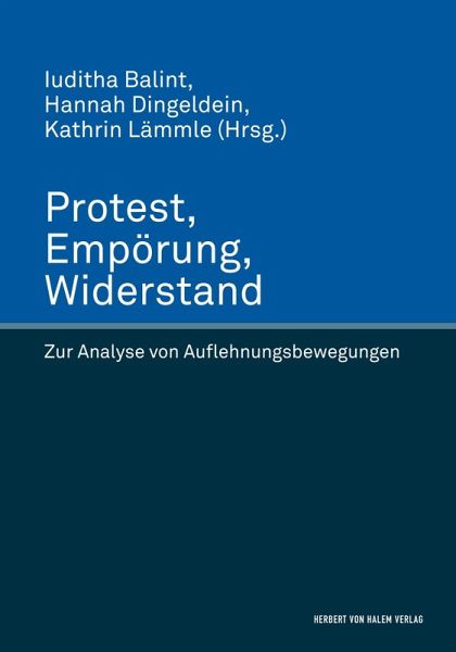 Protest, Empörung, Widerstand. Zur Analyse von Auflehnungsbewegungen Protest, Empörung, Widerstand. Zur Analyse von Auflehnungsbewegungen