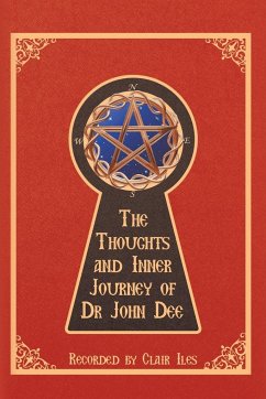 The Thoughts and Inner Journey of Dr. John Dee