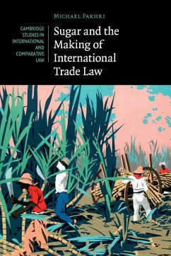 Sugar and the Making of International Trade Law - Fakhri, Michael