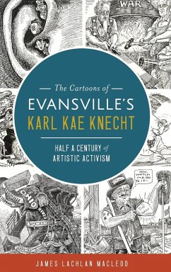 The Cartoons of Evansville's Karl Kae Knecht - MacLeod, James Lachlan