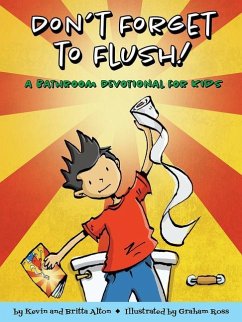 Don't Forget to Flush: A Bathroom Devotional for Kids - Alton, Britta; Alton, Kevin