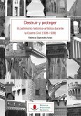 Destruir y proteger : el patrimonio histórico artístico durante la Guerra Civil, 1936-1939