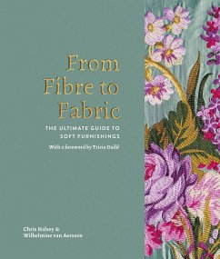 From Fibre to Fabric: The Ultimate Guide to Soft Furnishings - Aerssen, Wilhelmine van; Halsey, Chris