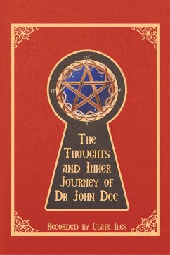 The Thoughts and Inner Journey of Dr. John Dee - Iles, Clair