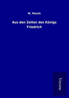 Aus den Zeiten des Königs Friedrich - Meckh, W.