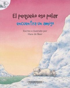 El Pequeno Oso Polar Encuentra Un Amigo - De Beer, Hans