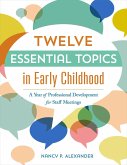 Twelve Essential Topics in Early Childhood: A Year of Professional Development in Staff Meetings