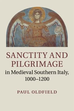 Sanctity and Pilgrimage in Medieval Southern Italy, 1000-1200 - Oldfield, Paul