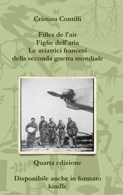 Filles de l'air Figlie dell'aria Le aviatrici francesi della seconda guerra mondiale Quarta edizione - Contilli, Cristina